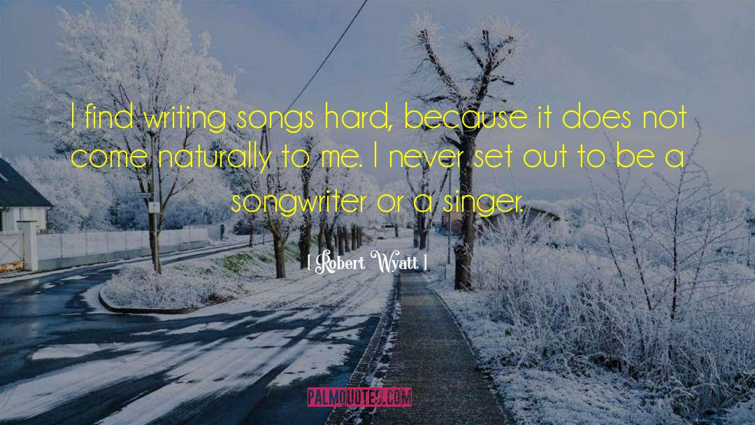 Singer Songwriter quotes by Robert Wyatt