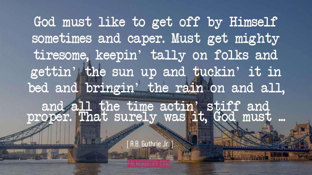 Singin In The Rain quotes by A.B. Guthrie Jr.