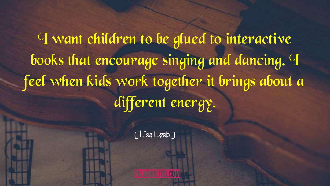 Singing And Dancing quotes by Lisa Loeb