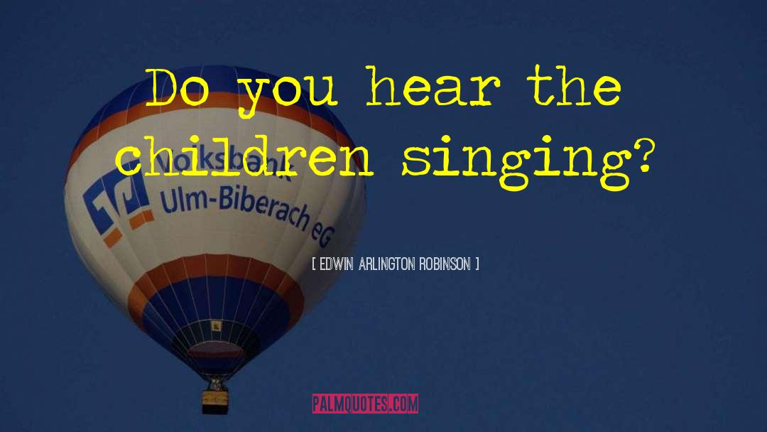 Singing Birds quotes by Edwin Arlington Robinson