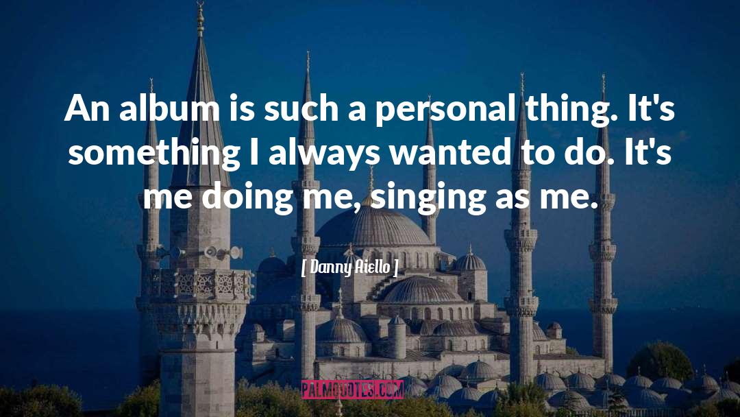 Singing Dancing quotes by Danny Aiello