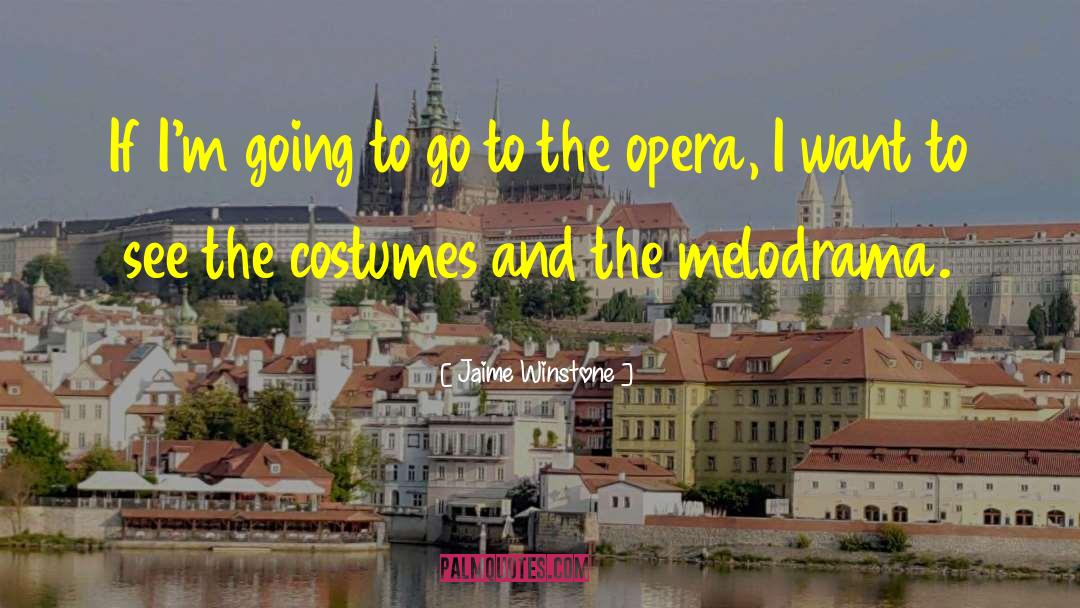 Singing Opera quotes by Jaime Winstone