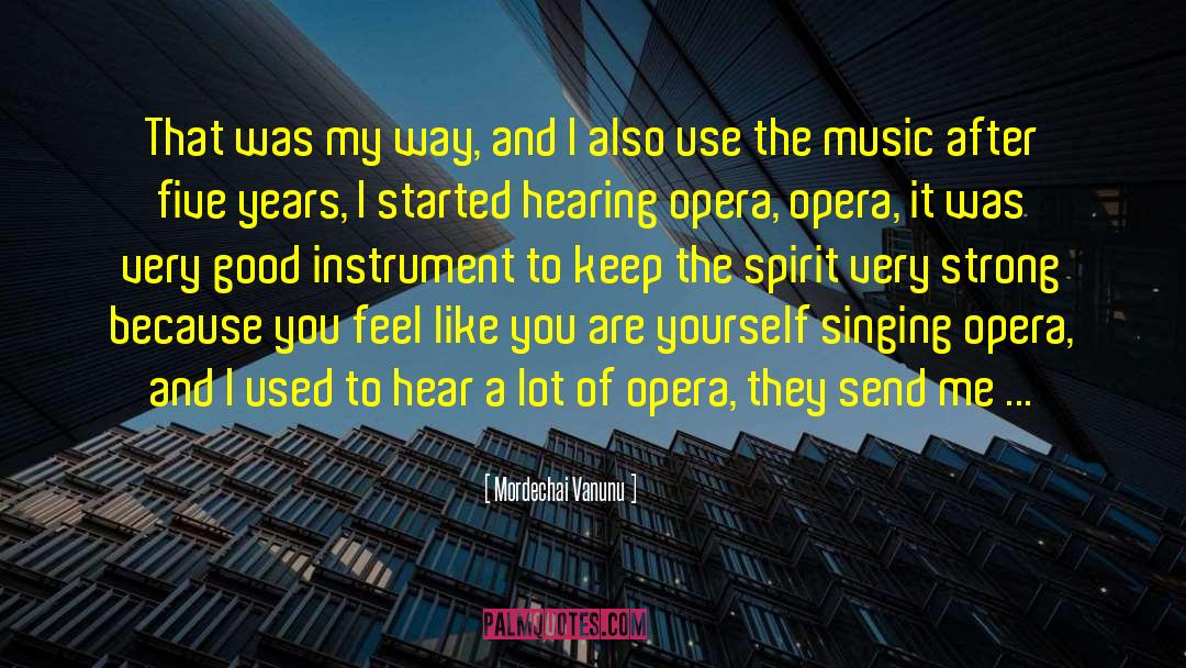 Singing Opera quotes by Mordechai Vanunu