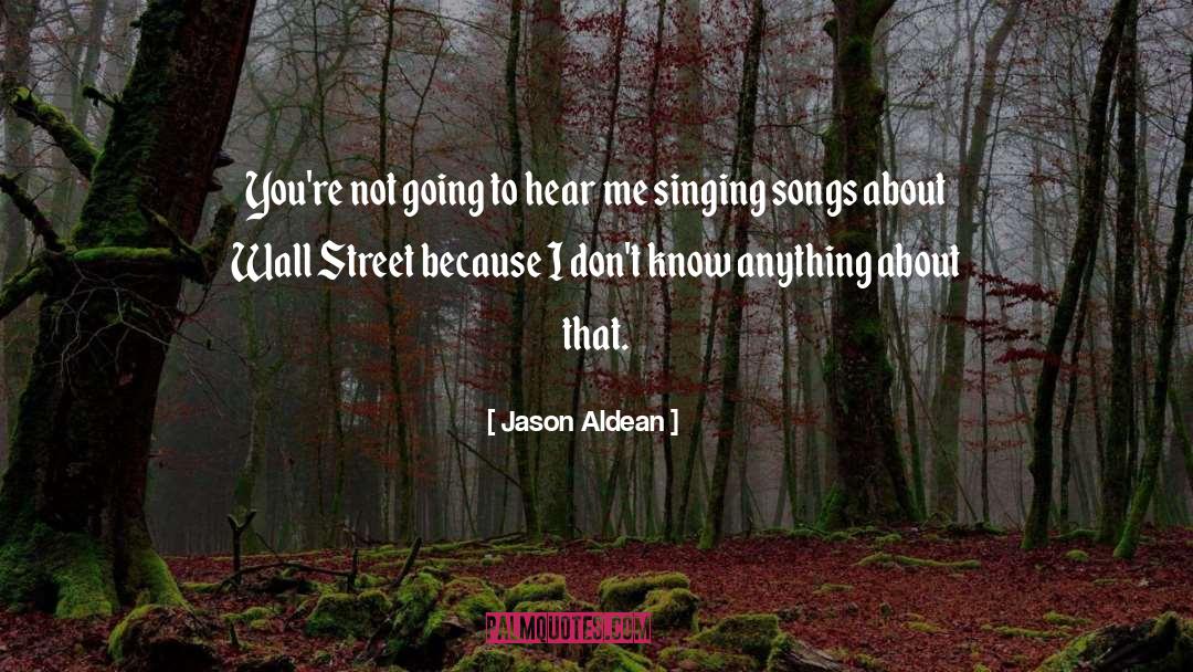 Singing Songs quotes by Jason Aldean
