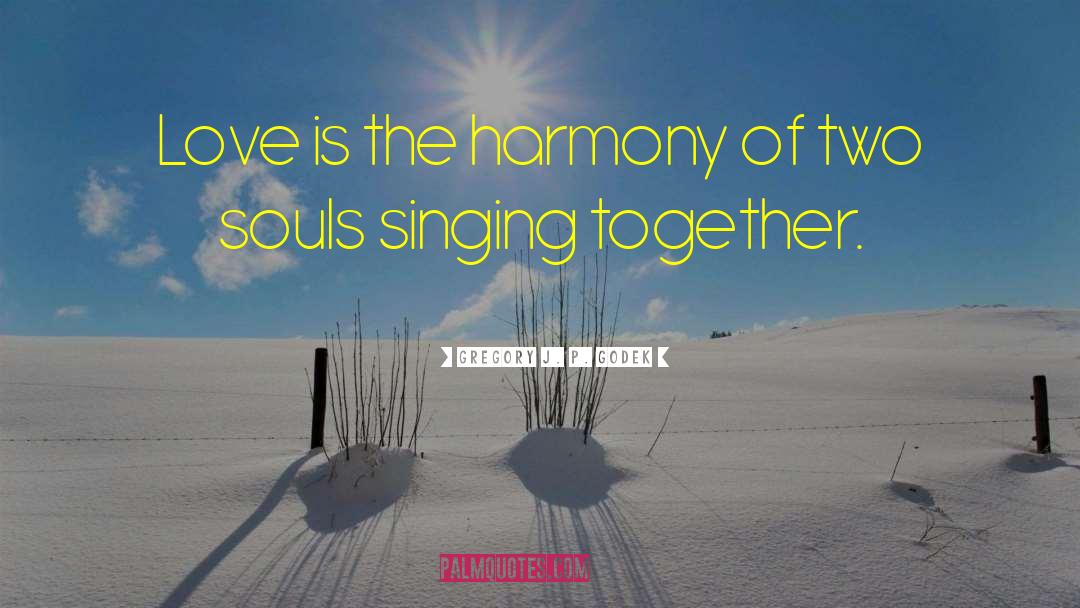 Singing Together quotes by Gregory J. P. Godek