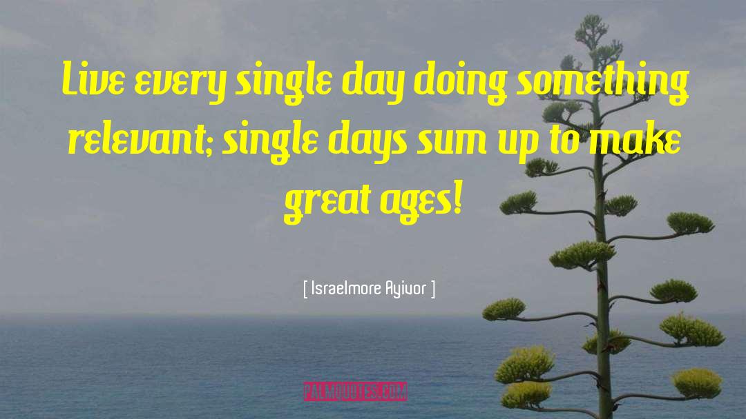 Single Day quotes by Israelmore Ayivor