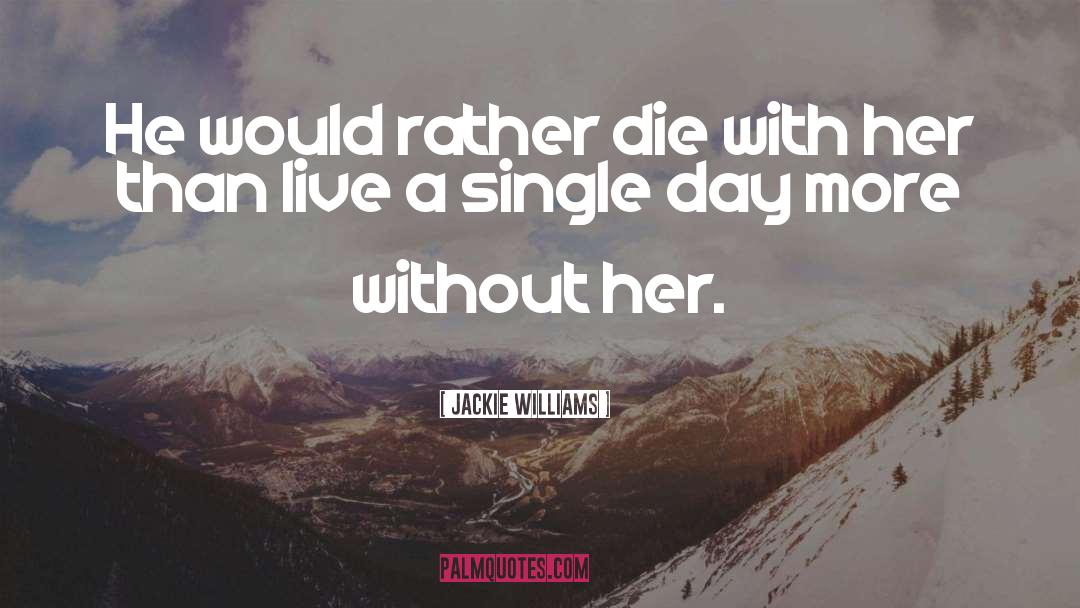 Single Day quotes by Jackie Williams