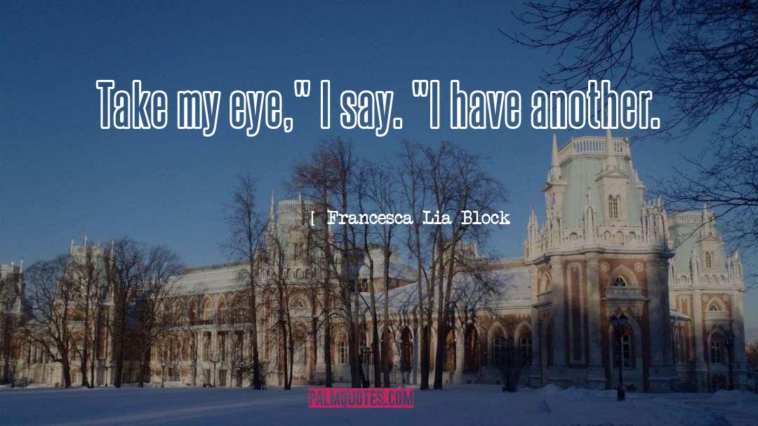 Single Eye quotes by Francesca Lia Block