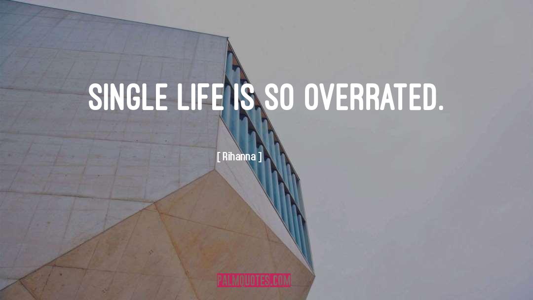 Single Life quotes by Rihanna