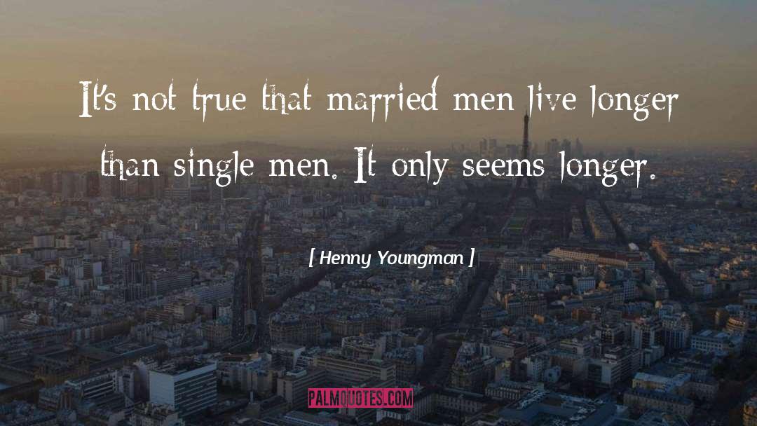 Single Men quotes by Henny Youngman