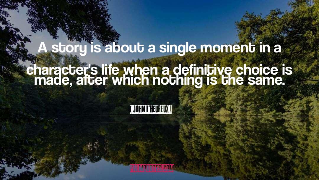 Single Moment quotes by John L'Heureux
