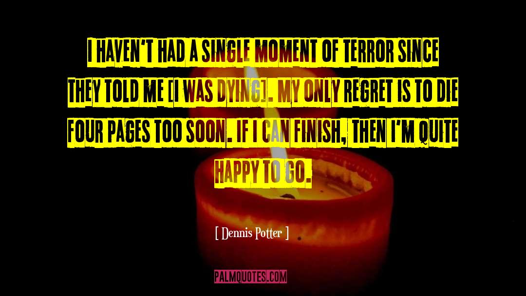 Single Moment quotes by Dennis Potter