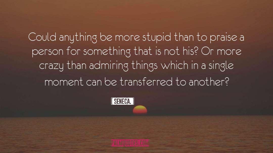 Single Moment quotes by Seneca.