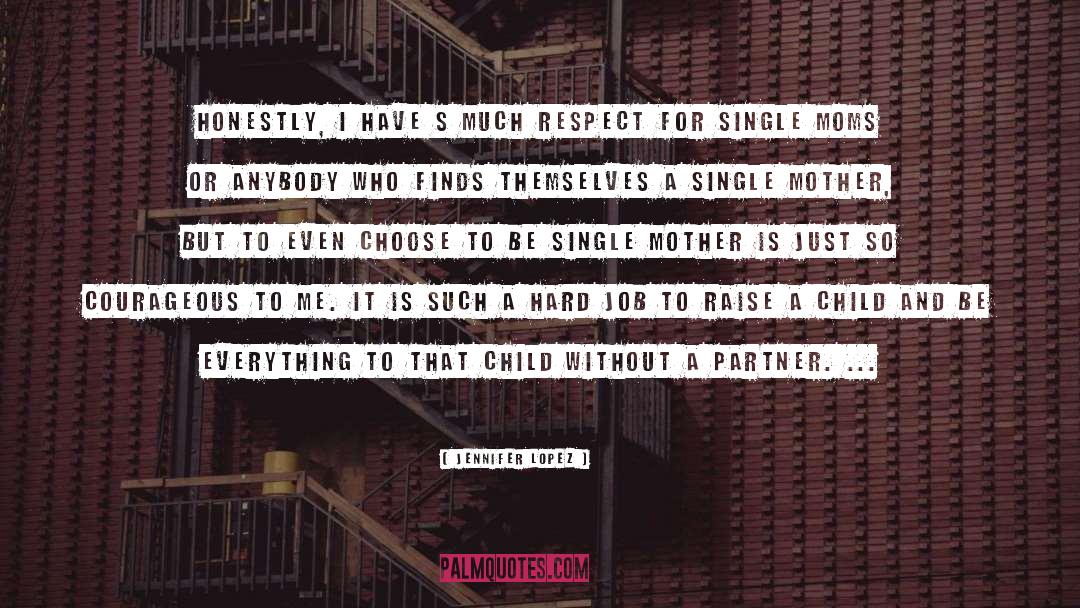 Single Moms quotes by Jennifer Lopez