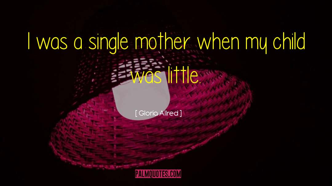 Single Mother quotes by Gloria Allred