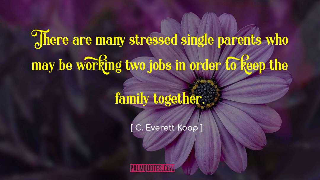 Single Parent quotes by C. Everett Koop