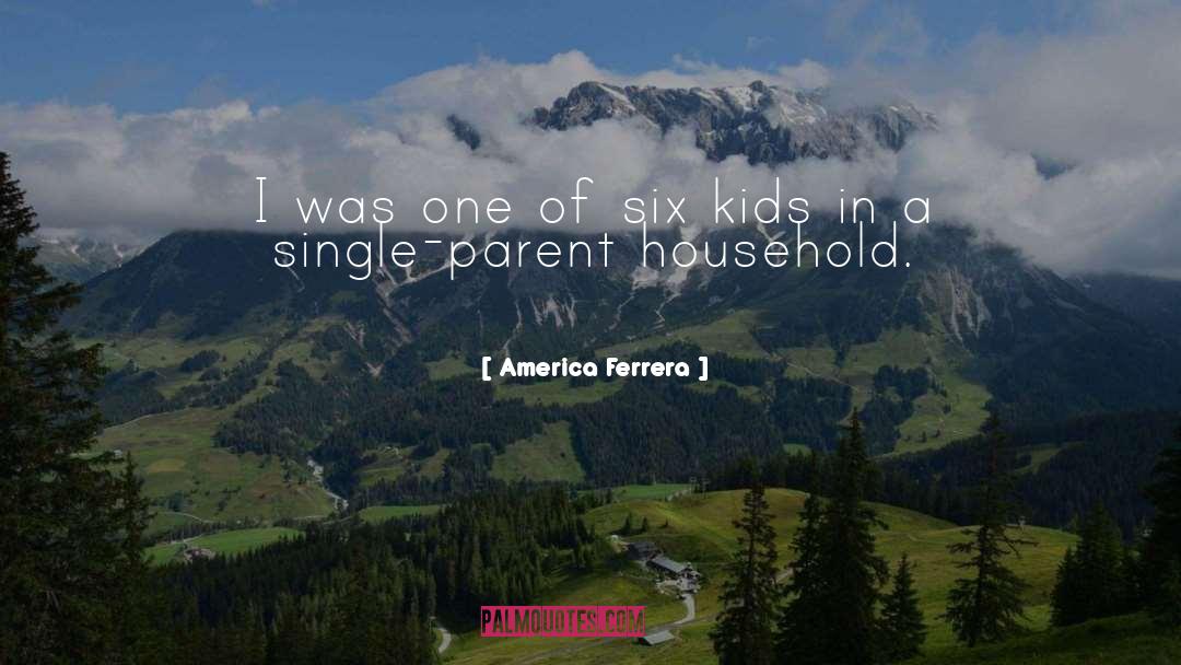 Single Parent quotes by America Ferrera