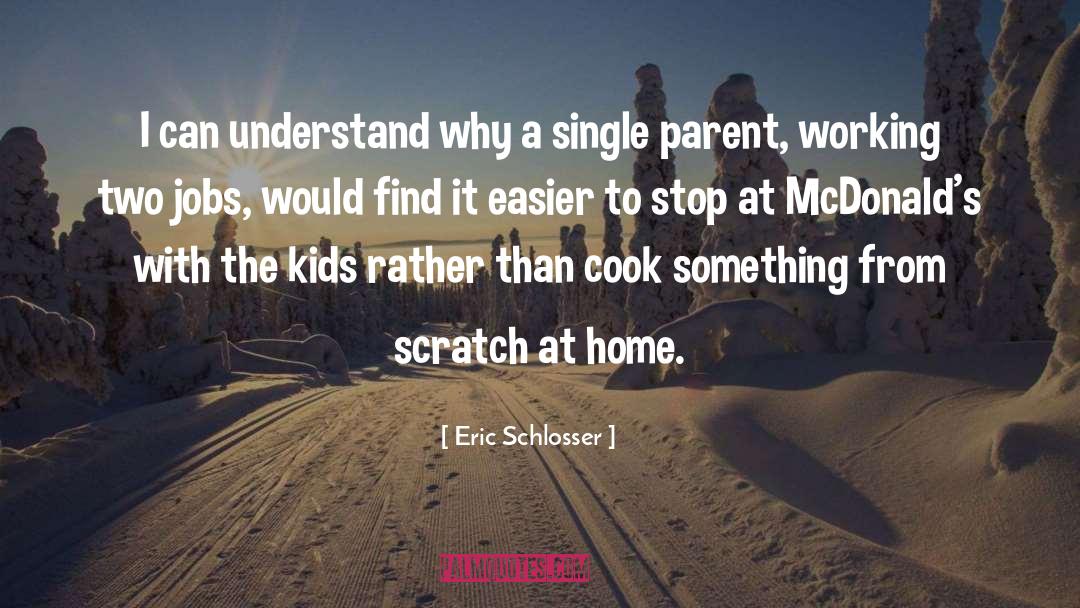 Single Parent quotes by Eric Schlosser