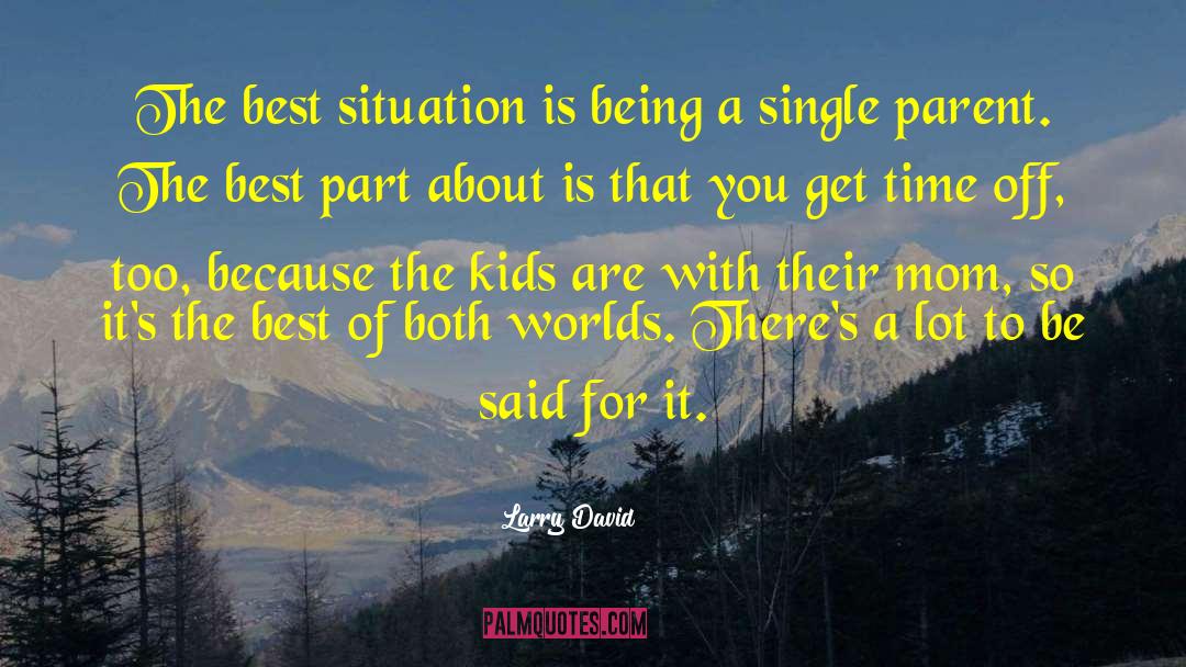 Single Parent quotes by Larry David