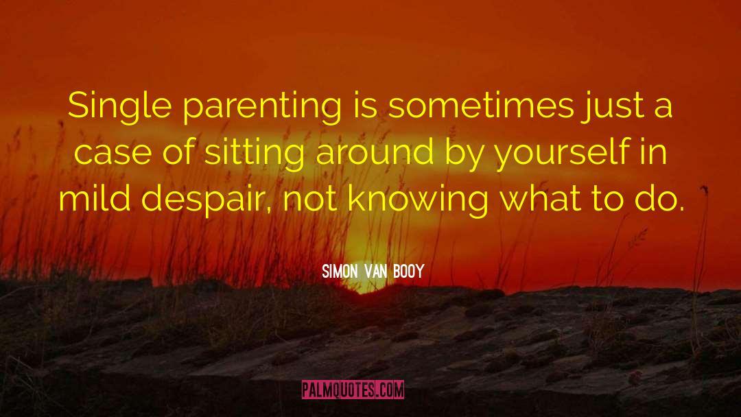 Single Parenting quotes by Simon Van Booy