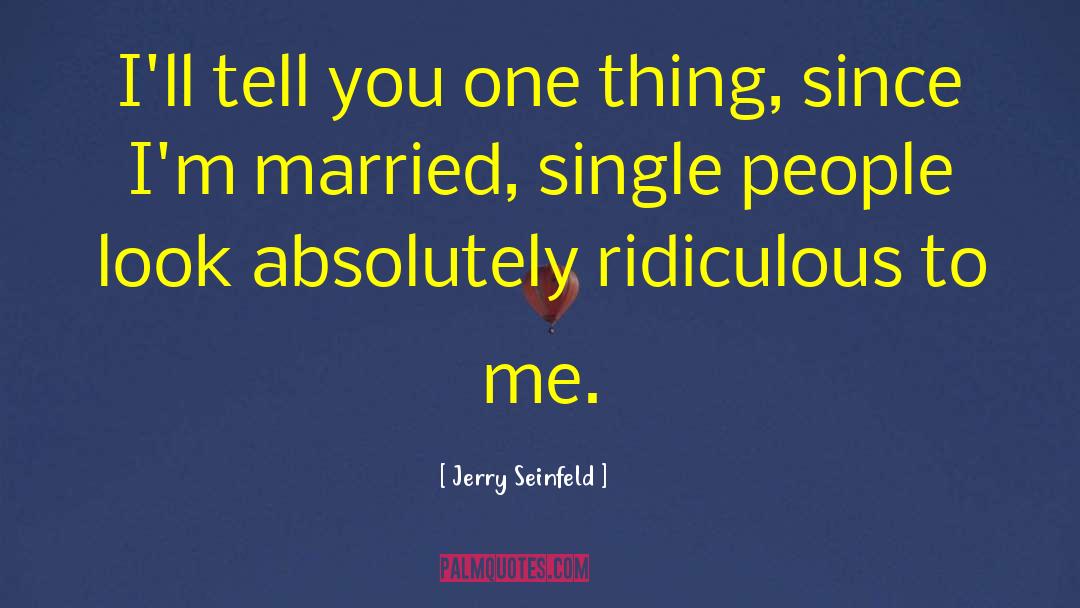 Single People quotes by Jerry Seinfeld