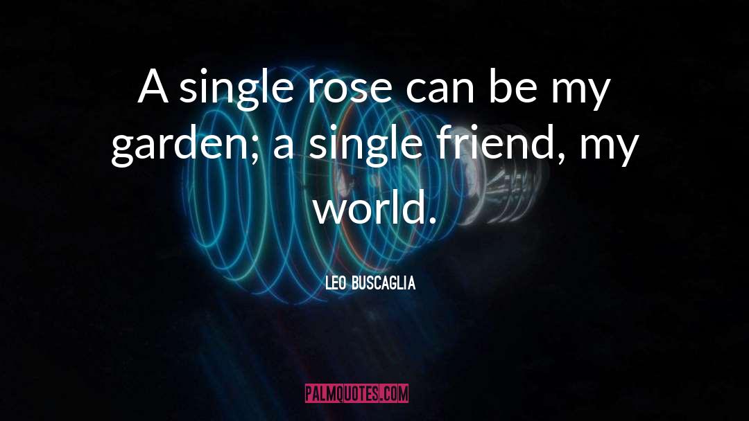 Single Rose quotes by Leo Buscaglia