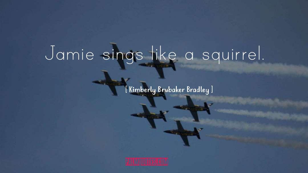 Sings quotes by Kimberly Brubaker Bradley