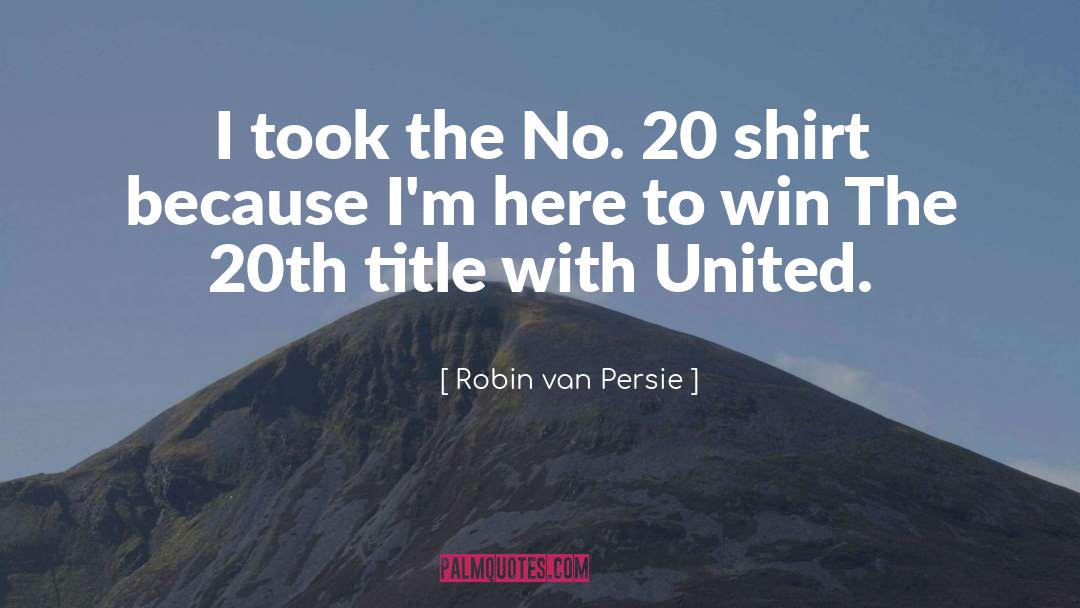 Siniscalchi Shirts quotes by Robin Van Persie