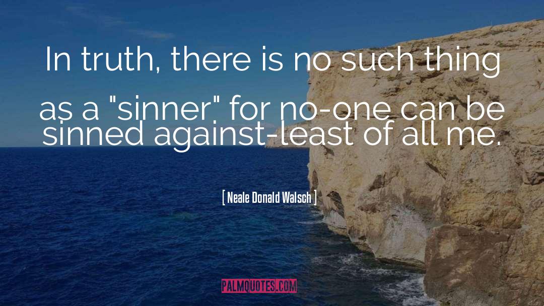 Sinned quotes by Neale Donald Walsch