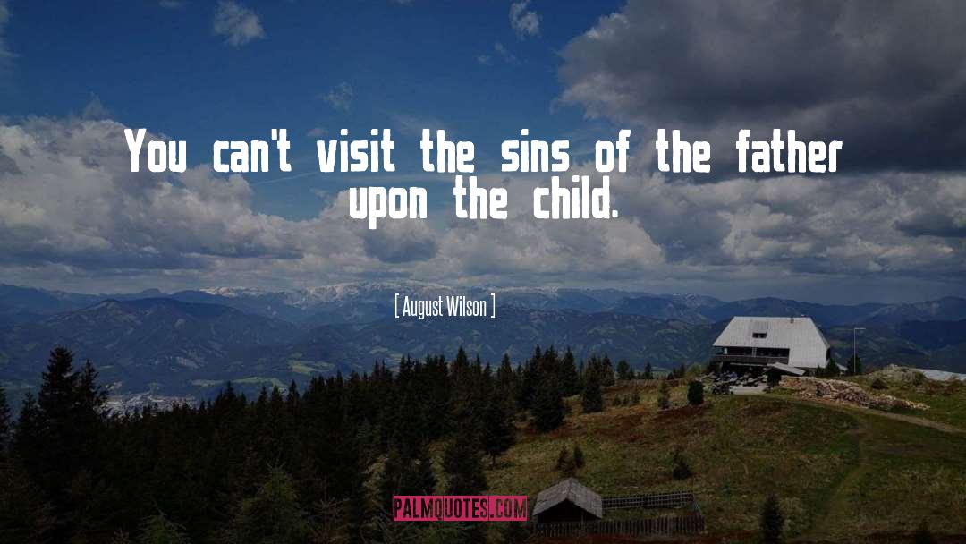 Sins Of The Father quotes by August Wilson