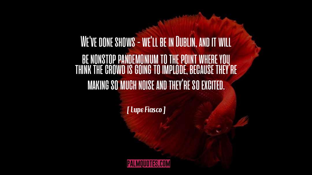 Siofra Dublin quotes by Lupe Fiasco