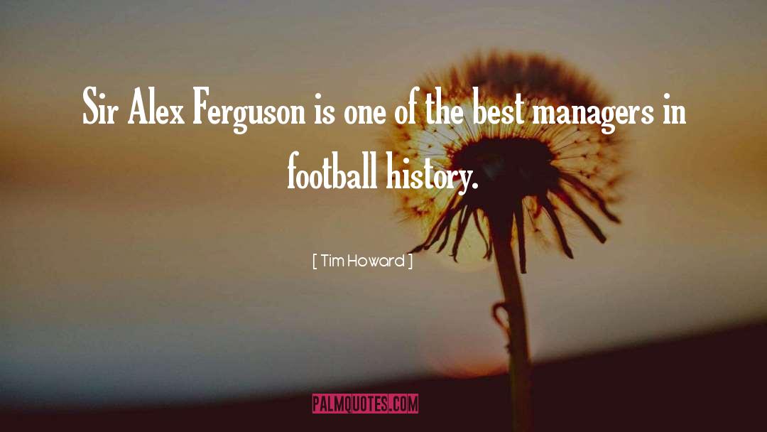 Sir Alex Ferguson quotes by Tim Howard