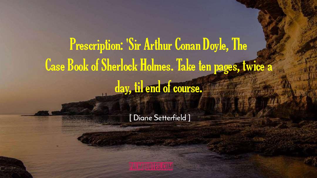 Sir Arthur Conan Doyle quotes by Diane Setterfield