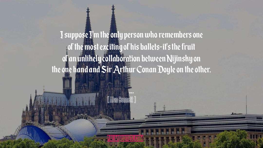 Sir Arthur Conan Doyle quotes by Alan Bennett