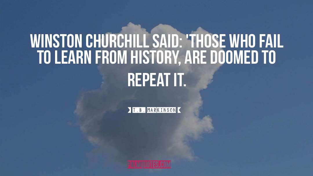 Sir Winston Churchill History quotes by T.B. Markinson