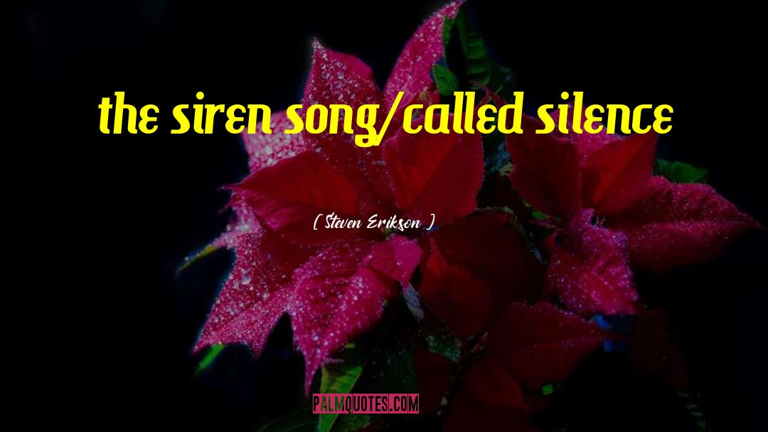 Siren Song quotes by Steven Erikson