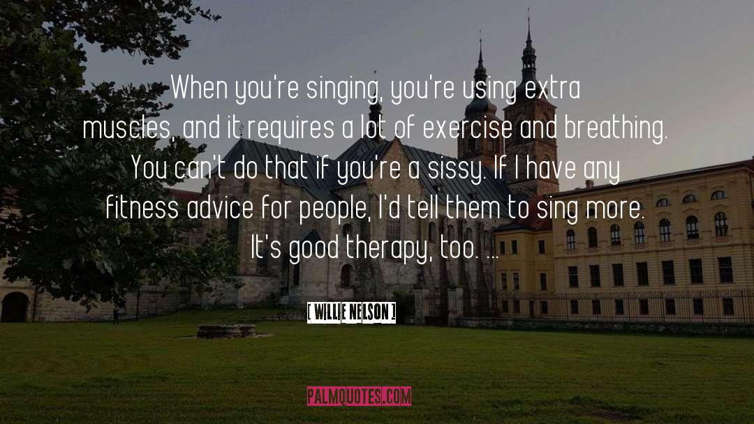 Sissy quotes by Willie Nelson