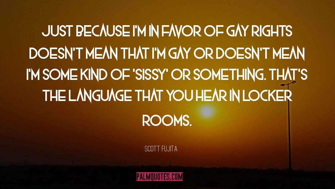 Sissy quotes by Scott Fujita