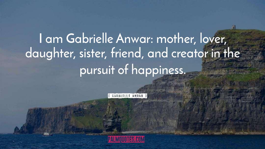 Sister Friend quotes by Gabrielle Anwar