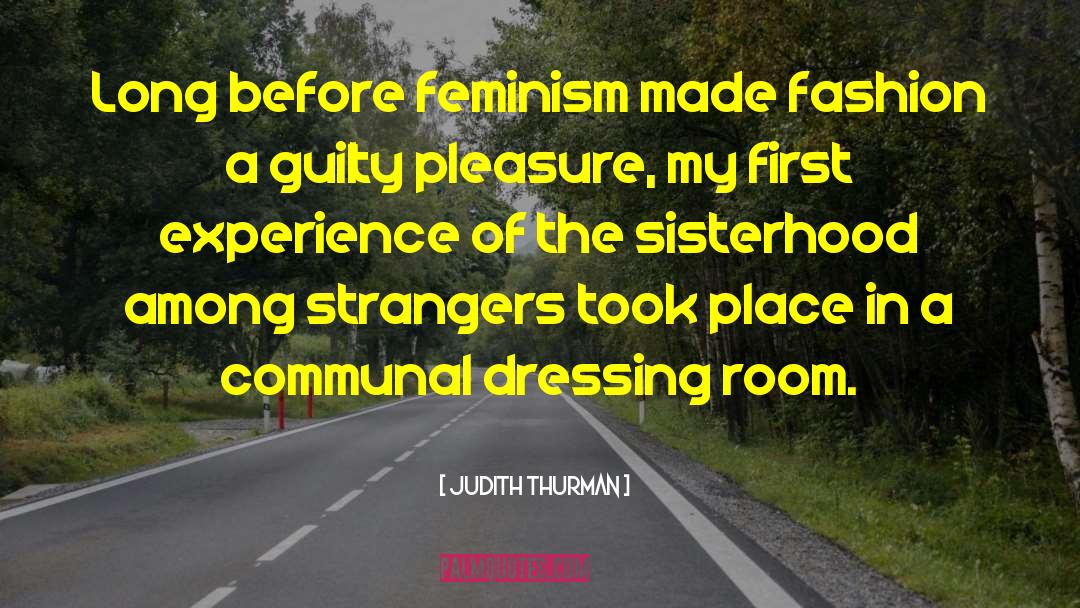 Sisterhood quotes by Judith Thurman