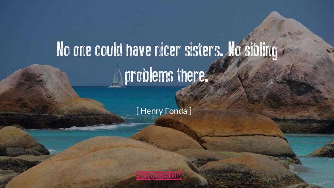 Sisters Sibling Rivalry quotes by Henry Fonda