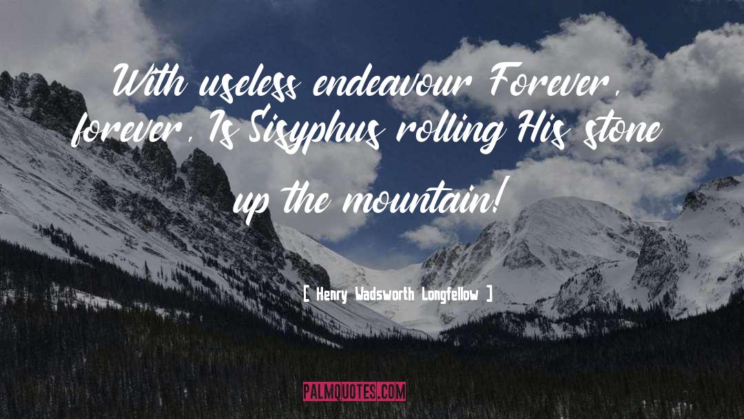Sisyphus quotes by Henry Wadsworth Longfellow