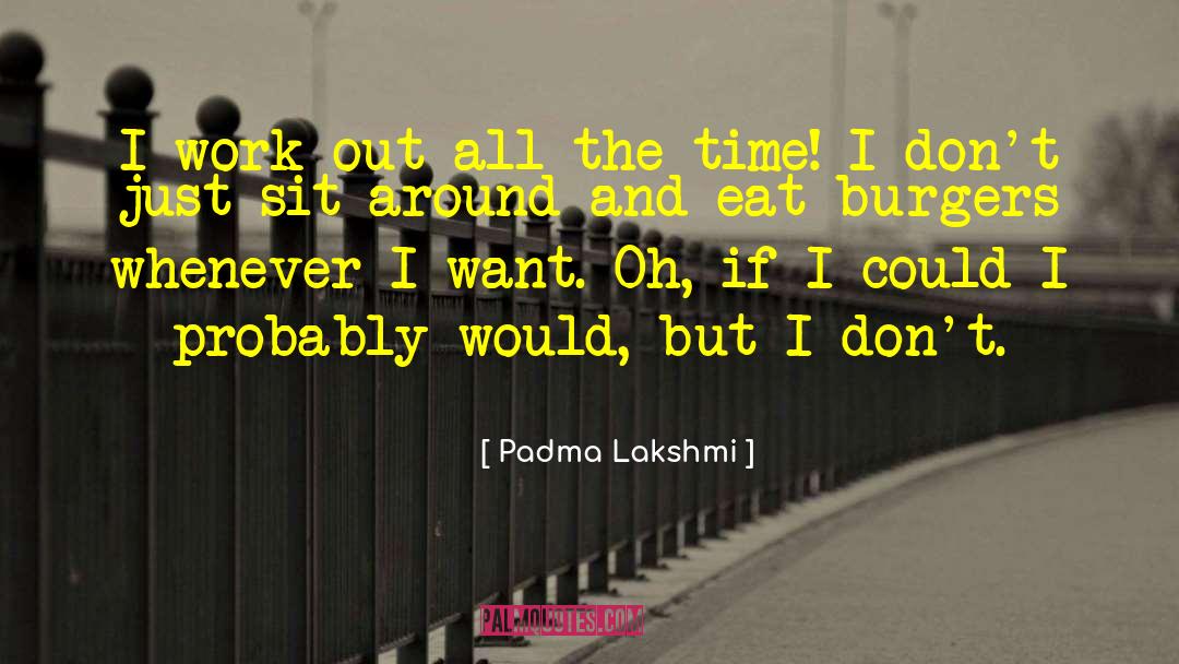 Sit Around quotes by Padma Lakshmi