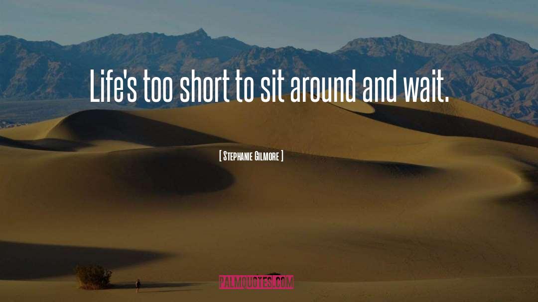 Sit Around quotes by Stephanie Gilmore