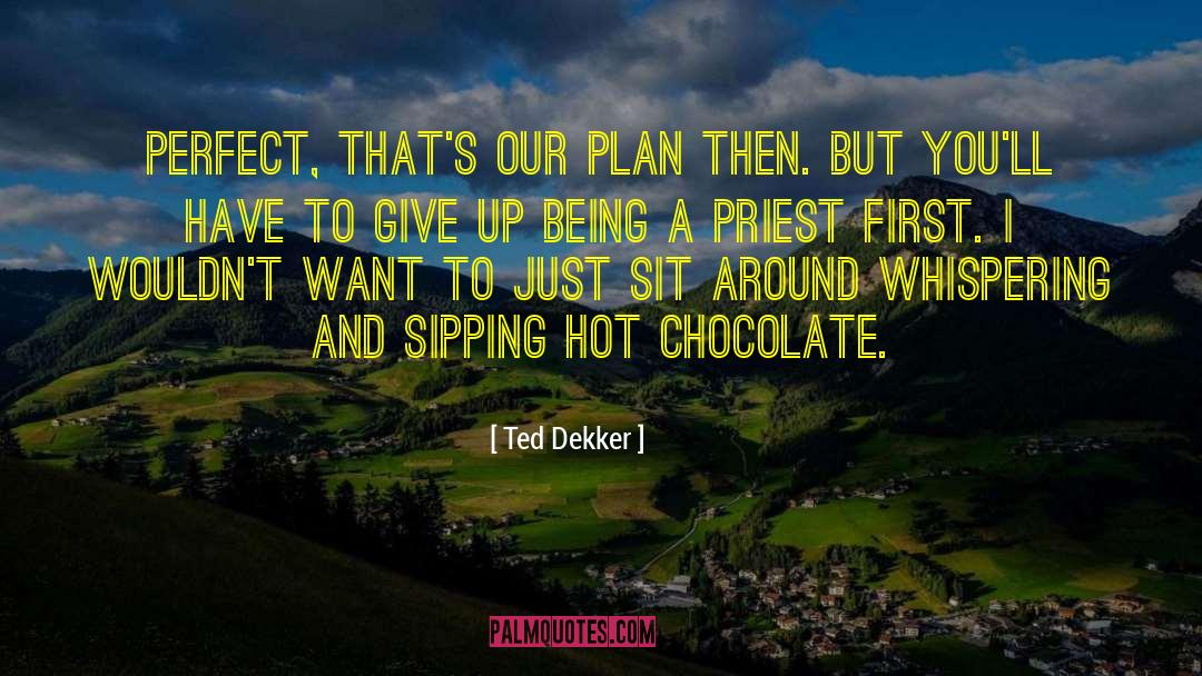 Sit Around quotes by Ted Dekker