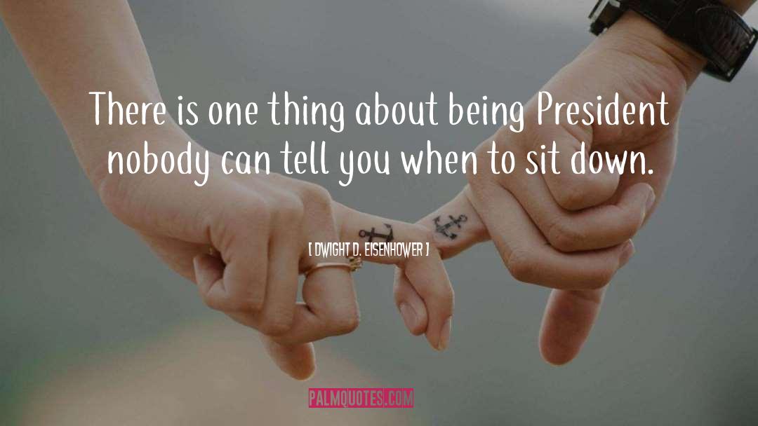Sit Down quotes by Dwight D. Eisenhower
