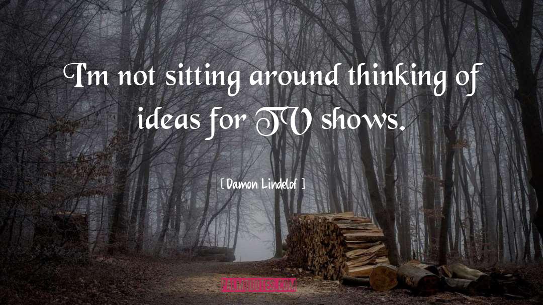 Sitting Around quotes by Damon Lindelof
