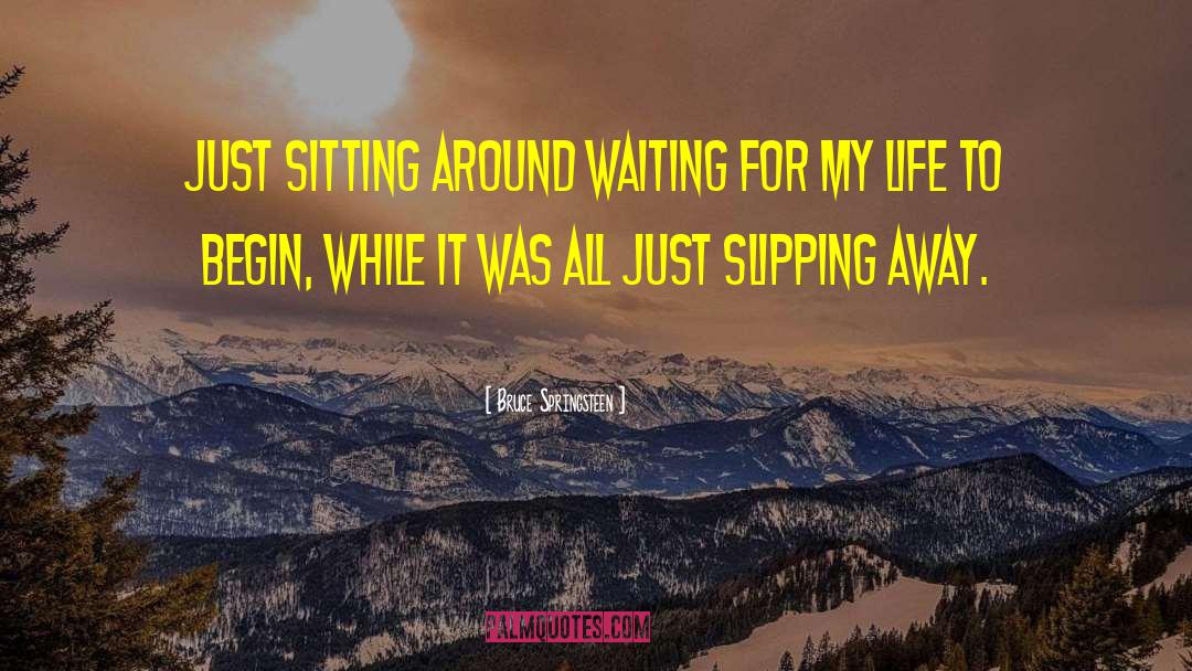 Sitting Around Waiting quotes by Bruce Springsteen