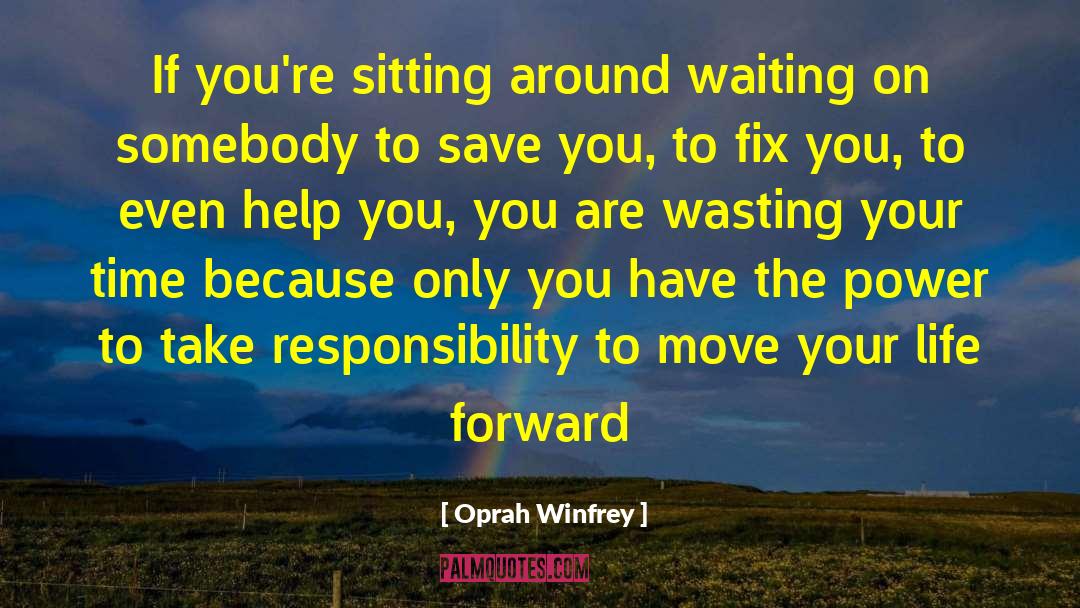 Sitting Around Waiting quotes by Oprah Winfrey