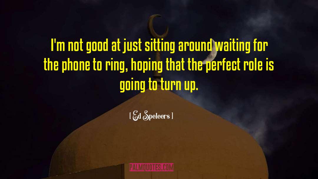 Sitting Around Waiting quotes by Ed Speleers